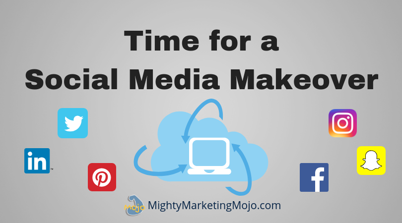 Time for a Social Media Makeover Mighty Marketing Mojo time for a Social Media Profile makeover