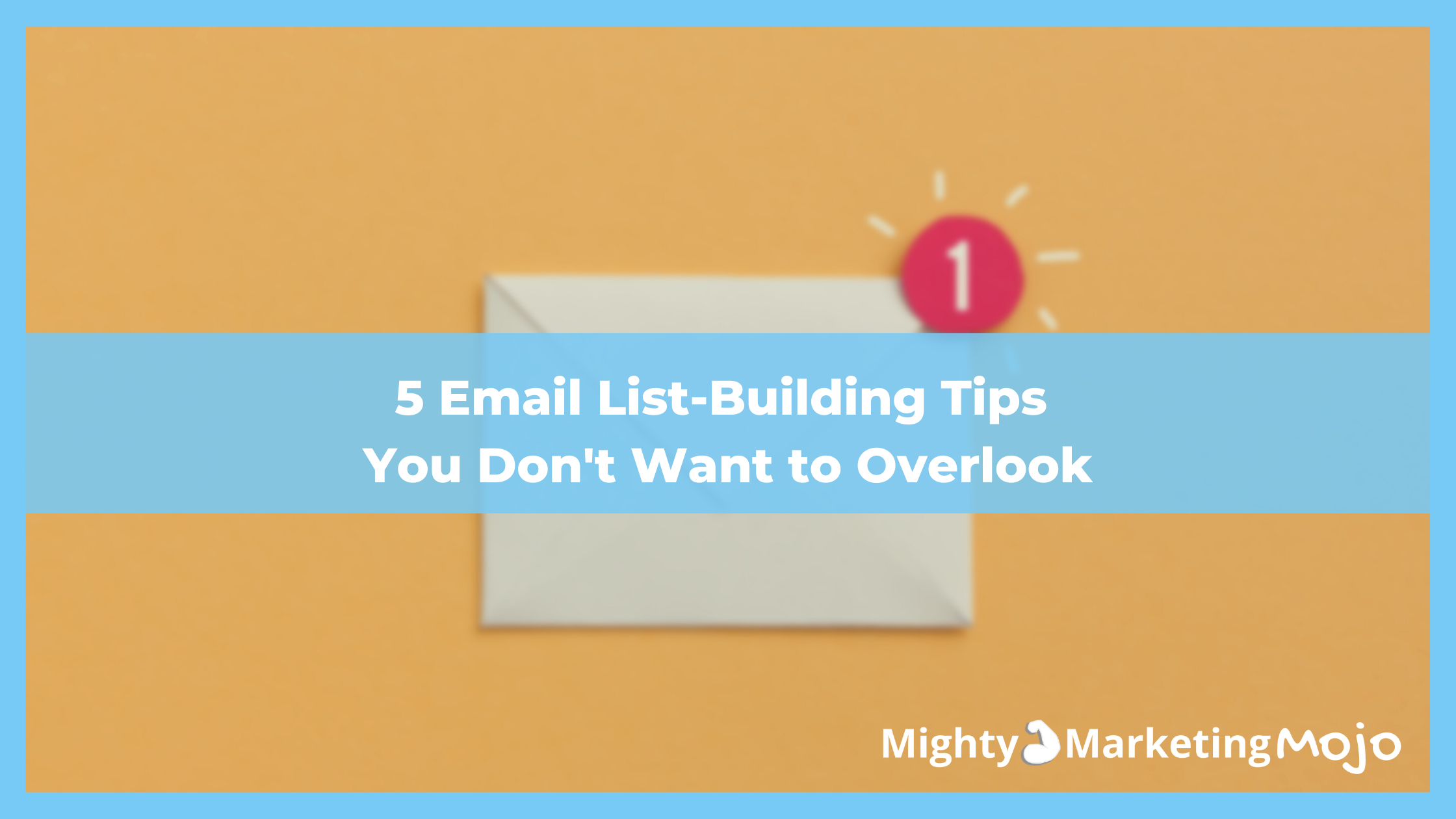5 Email List-Building Tips You Don’t Want to Overlook