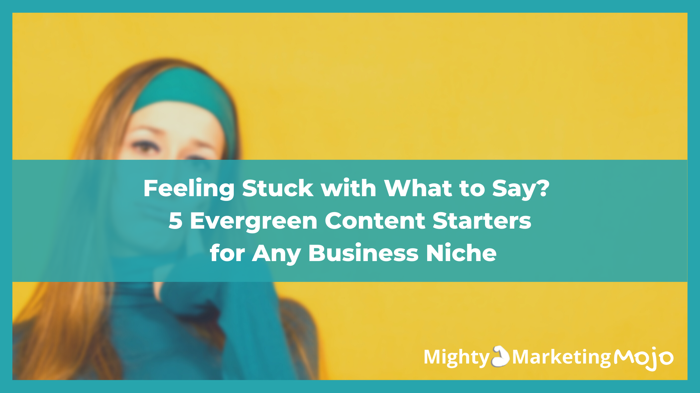 Mighty Marketing Mojo 5 Evergreen Content Ideas for Bored Business Owner