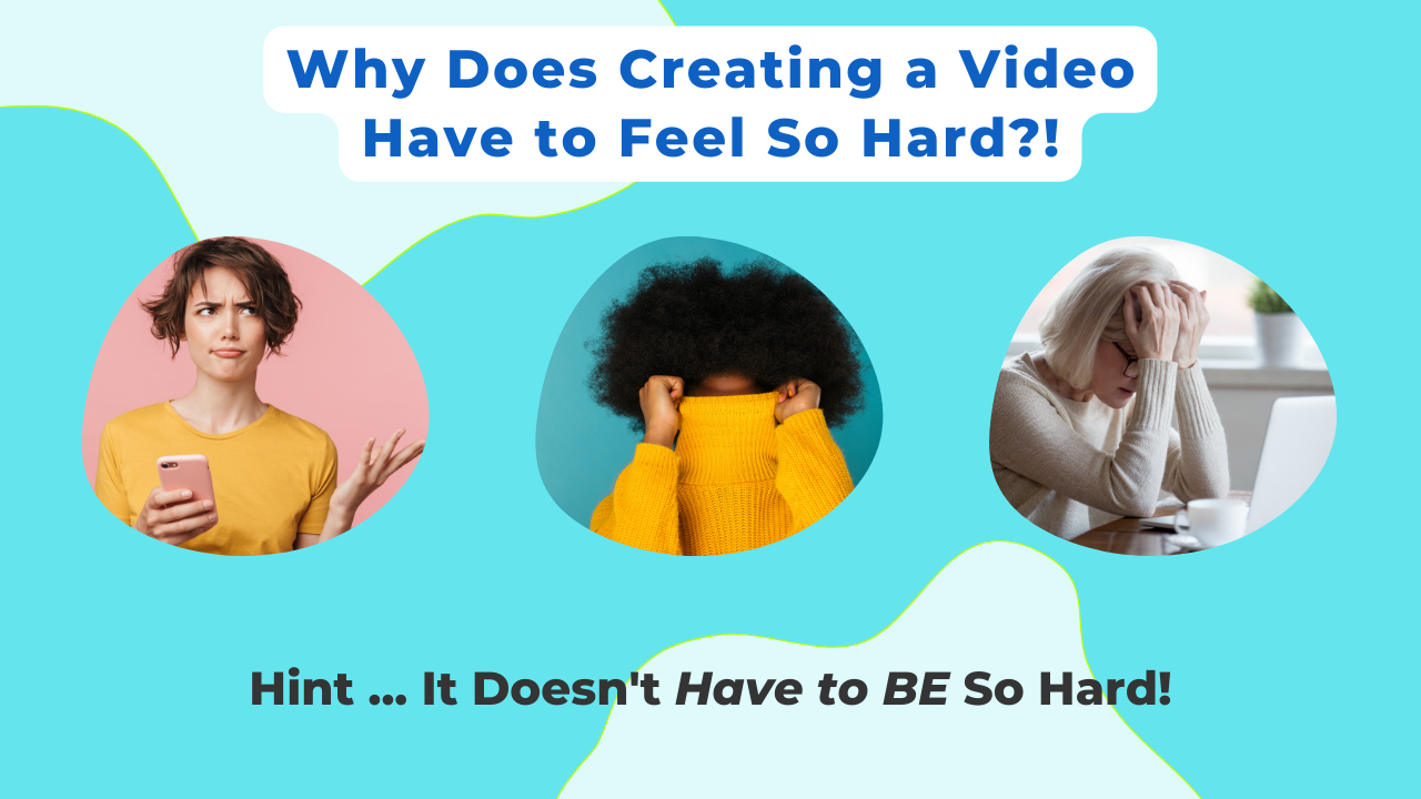 Video Doesn't Have to be So Hard women frustrated with tech or hiding from cameras