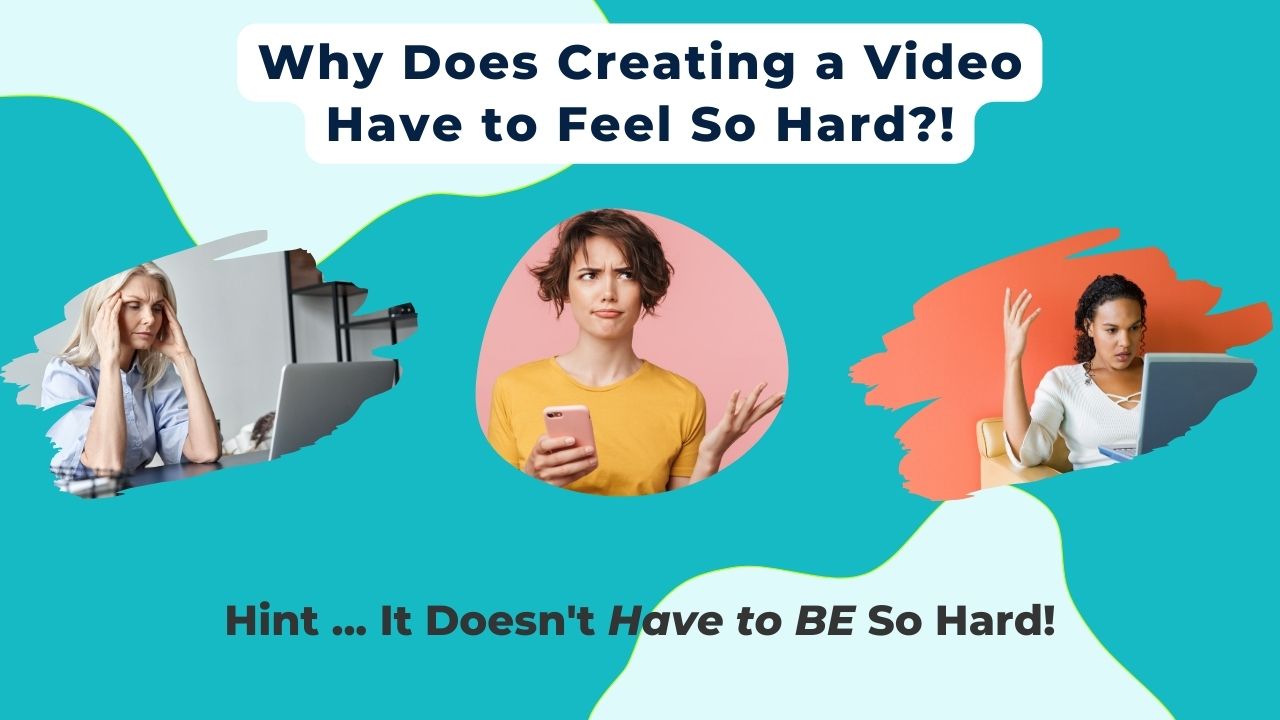 Busy women business owners wonder why video is hard frustrating